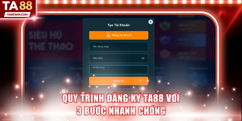 3 bước đăng ký TA88 vô cùng đơn giản