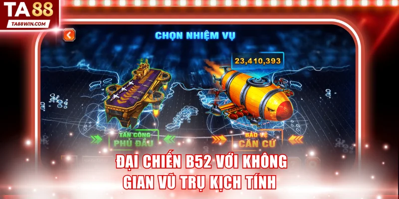 Chinh phục đại chiến B52 với không gian vũ trụ kịch tính