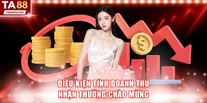 Điều kiện tính doanh thu nhận thưởng chào mừng TA88