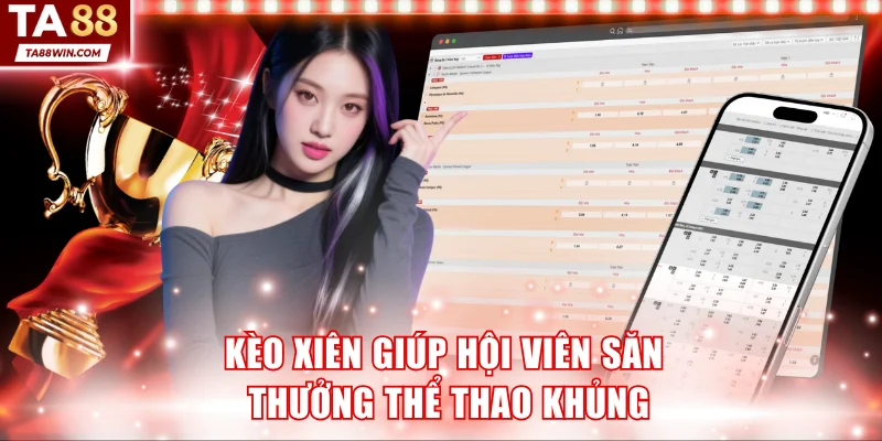 Kèo xiên giúp hội viên săn thưởng thể thao khủng