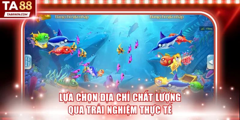 Lựa chọn địa chỉ chất lượng qua trải nghiệm thực tế