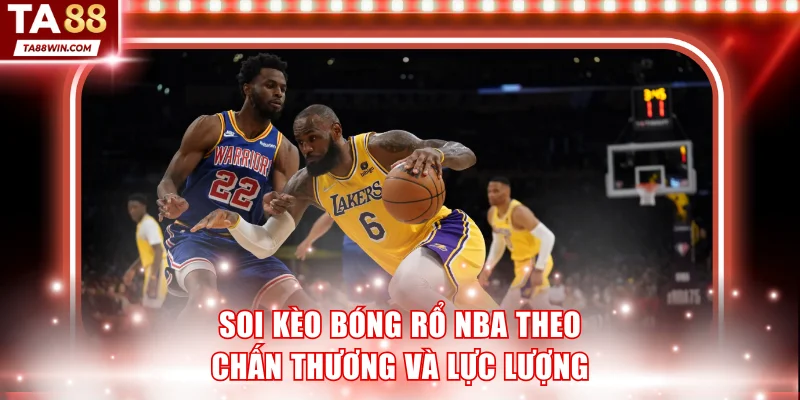 Soi kèo bóng rổ NBA theo chấn thương và lực lượng