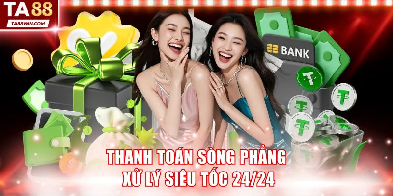 Thanh toán sòng phẳng, xử lý siêu tốc 24/24