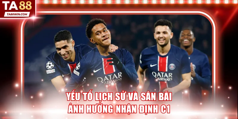 Yếu tố lịch sử và sân bãi ảnh hưởng nhận định C1