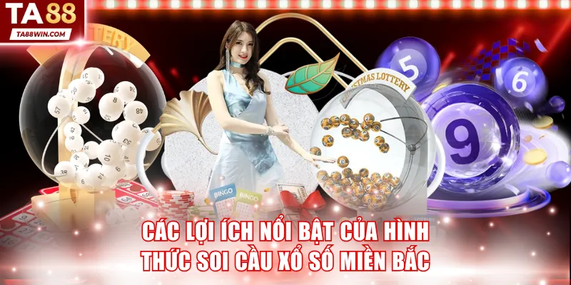 Các lợi ích nổi bật của hình thức soi cầu xổ số miền Bắc