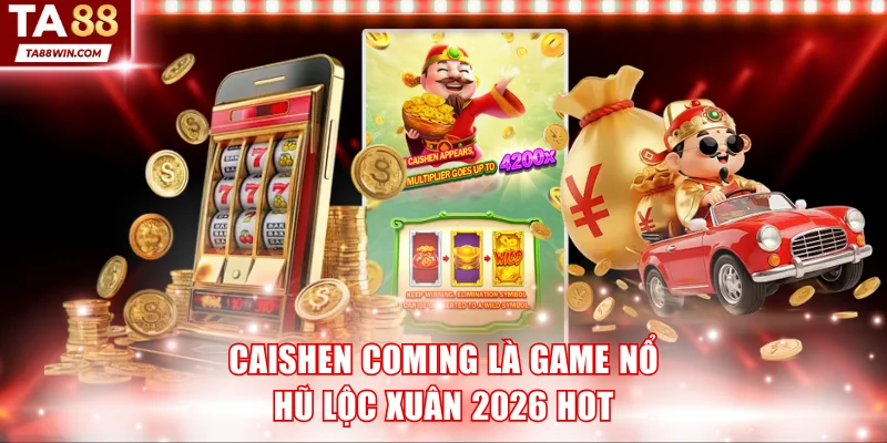Caishen Coming là game nổ hũ lộc xuân 2026 hot