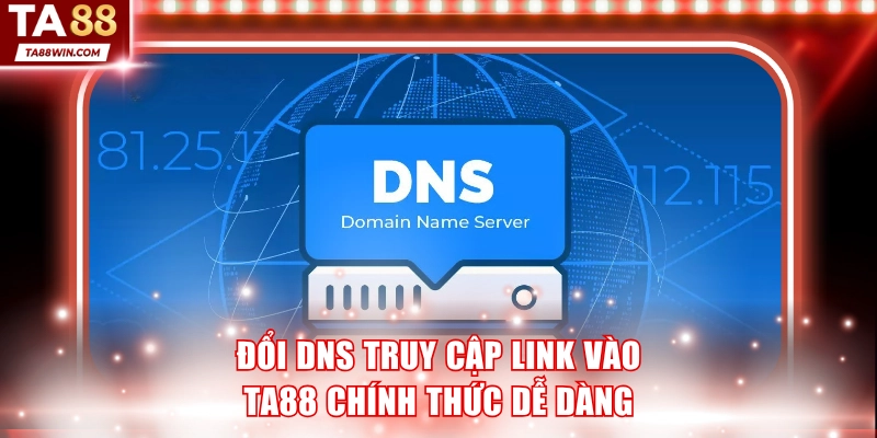 Đổi DNS truy cập link vào TA88 chính thức 2026 dễ dàng
