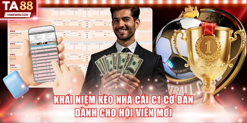 Khái niệm kèo nhà cái C1 cơ bản dành cho hội viên mới