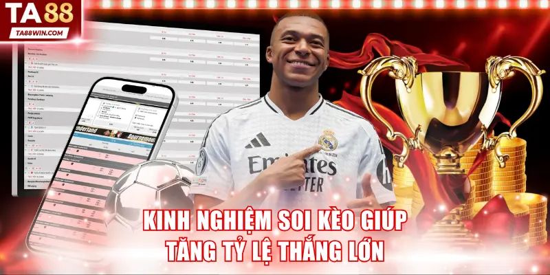 Kinh nghiệm soi kèo giúp tăng tỷ lệ thắng lớn