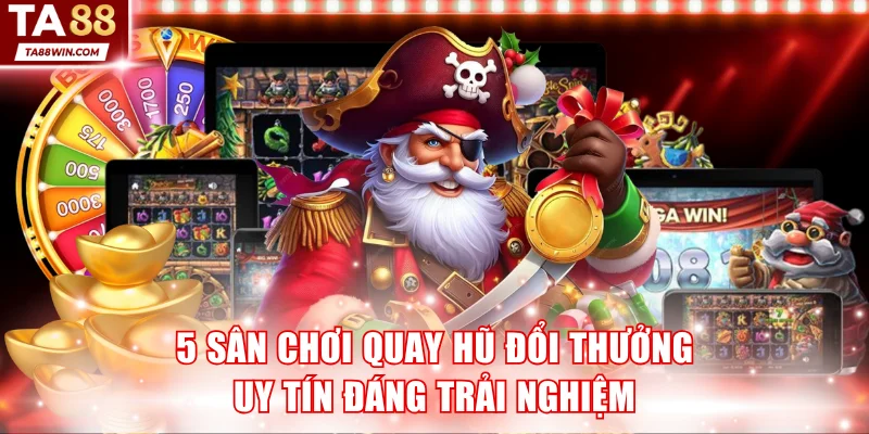 Quay Hũ Đổi Thưởng Uy Tín