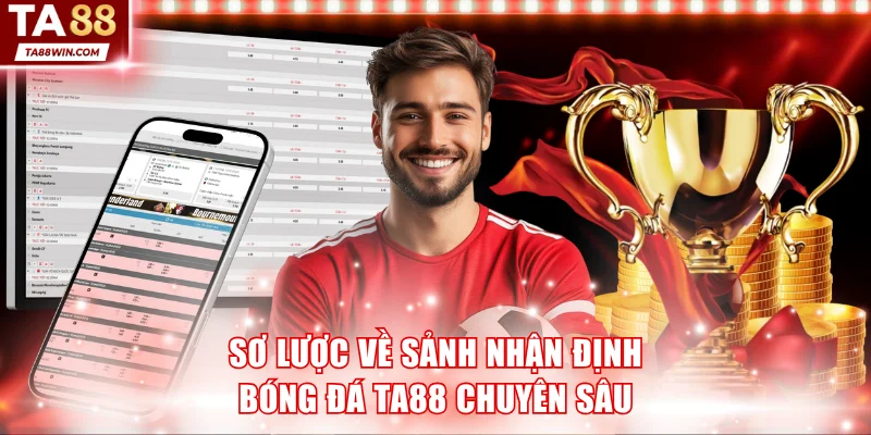 Tổng quan về sảnh nhận định bóng đá TA88 chuyên sâu