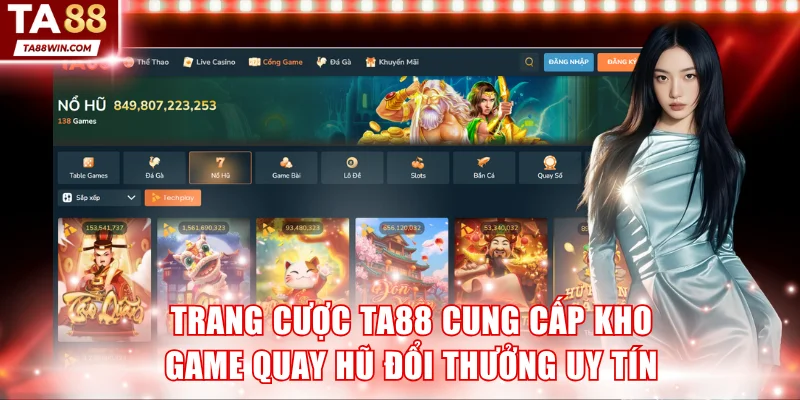 Trang cược TA88 cung cấp kho game quay hũ đổi thưởng uy tín